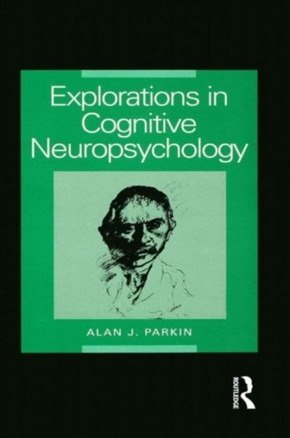 Book cover of: Explorations in Cognitive Neuropsychology. By: Alan J. Parkin