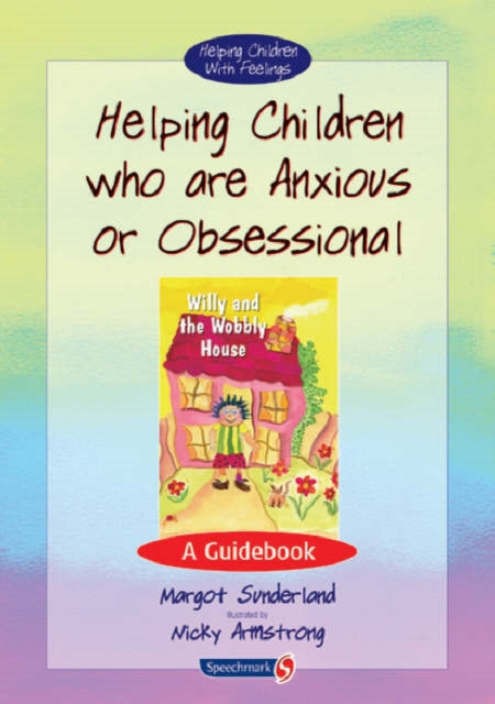 Book cover of: Helping Children Who are Anxious or Obsessional. By: Margot Sunderland