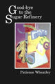 Book cover of: Good-bye to the Sugar Refinery. By: Patience Wheatley
