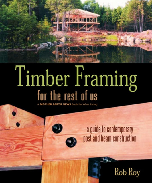 Book cover of: Timber Framing for the Rest of Us. By: Rob Roy