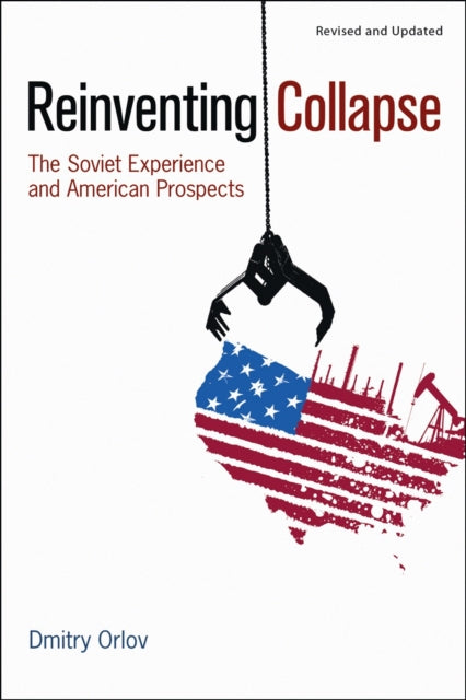 Book cover of: Reinventing Collapse. By: Dmitry Orlov