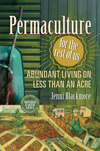Book cover of: Permaculture for the Rest of Us. By: Jenni Blackmore