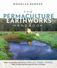Book cover of: Permaculture Earthworks Handbook. By: Douglas R. Barnes