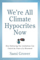 Book cover of: We’re All Climate Hypocrites Now. By: Sami Grover