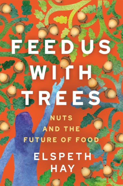 Book cover of: Feed Us with Trees. By: Elspeth Hay