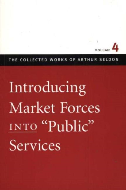 Book cover of: Introducing Market Forces into 'Public' Services. By: Arthur Seldon