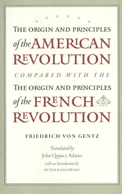 Book cover of: Origin & Principles of the American Revolution Compared with the Origin & Principles of the French Revolution. By: Friedrich von Gentz