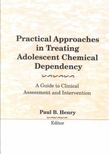 Book cover of: Practical Approaches in Treating Adolescent Chemical Dependency. By: Paul B. Henry
