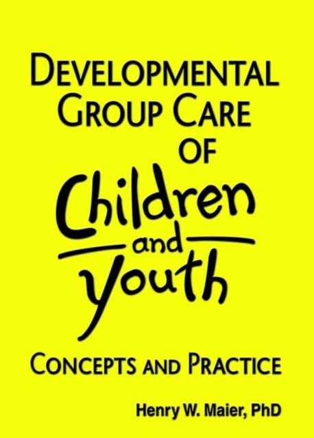Book cover of: Developmental Group Care of Children and Youth. By: Maier, Henry W.