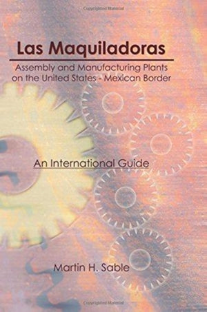 Las Maquiladoras: Assembly and Manufacturing Plants on the United States-Mexico Border