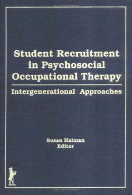 Book cover of: Student Recruitment in Psychosocial Occupational Therapy. By: Susan Haiman