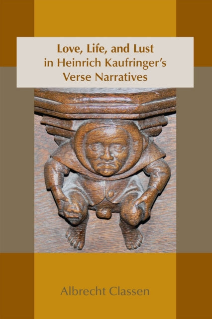 Book cover of: Love, Life, and Lust in Heinrich Kaufringer`s Verse Narratives. By: Heinrich Kaufringer
