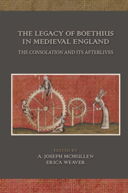 Book cover of: Legacy of Boethius in Medieval England: The Consolation and its Afterlives. By: A. Joseph McMullen