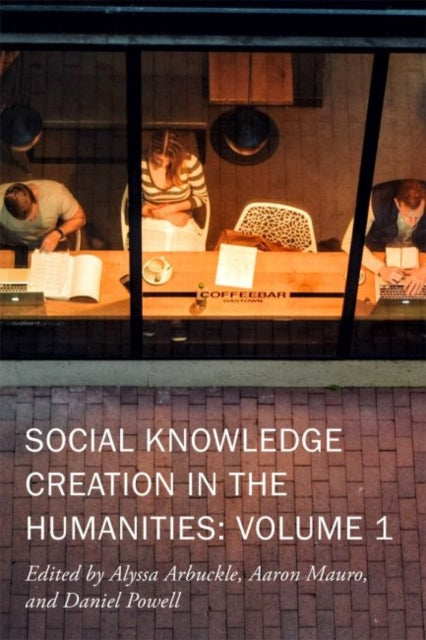 Book cover of: Social Knowledge Creation in the Humanities – Volume 1. By: Alyssa Arbuckle