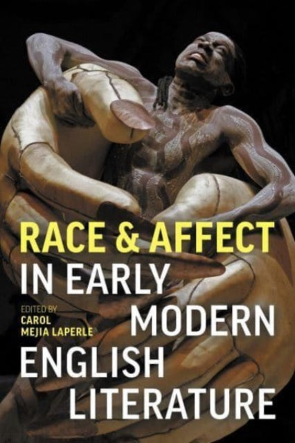 Book cover of: Race and Affect in Early Modern English Literature. By: Carol Mejia LaPerle