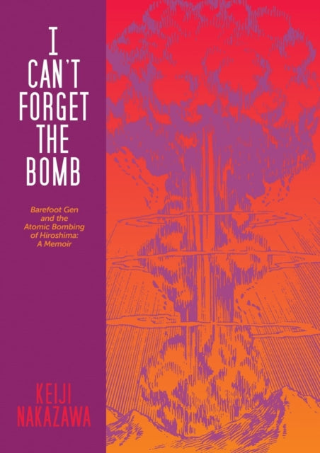 Book cover of: I Can't Forget The Bomb. By: Keiji Nakazawa