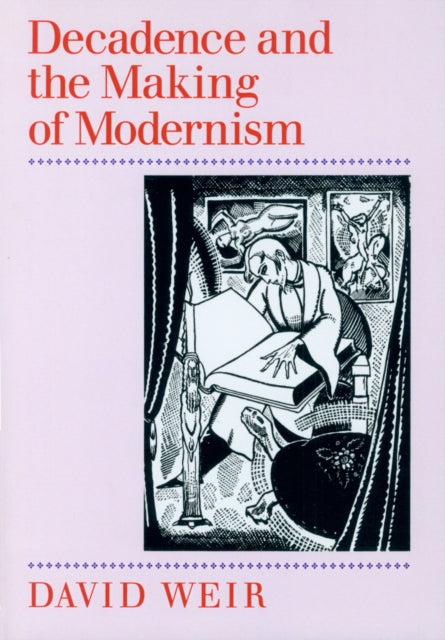 Book cover of: Decadence and the Making of Modernism
