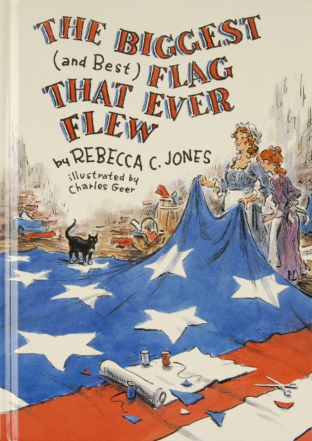 Book cover of: Biggest (and Best) Flag That Ever Flew. By: Rebecca C. Jones