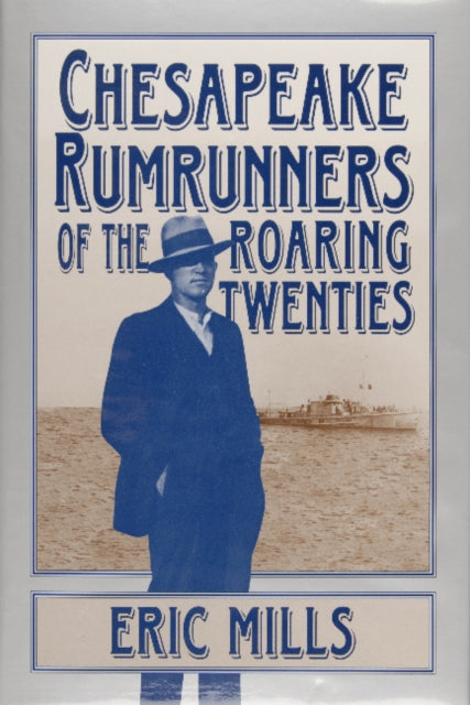 Book cover of: Chesapeake Rumrunners of the Roaring Twenties. By: Eric Mills