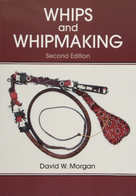 Book cover of: Whips and Whipmaking. By: David W. Morgan