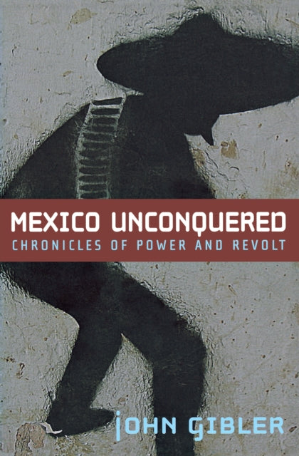 Book cover of: Mexico Unconquered. By: John Gibler