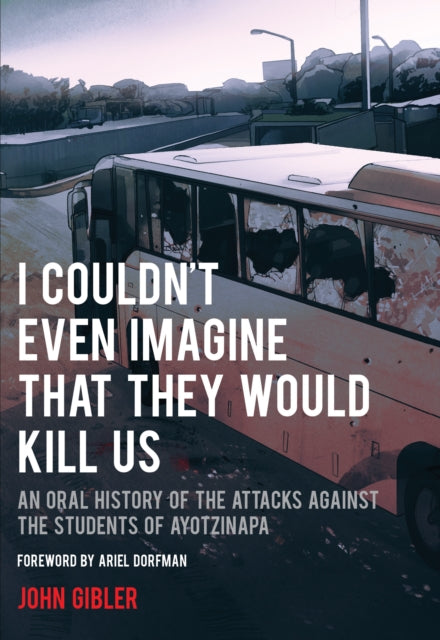Book cover of: I Couldn't Even Imagine That They Would Kill Us. By: John Gibler