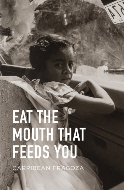 Book cover of: Eat the Mouth That Feeds You. By: Carribean Fragoza