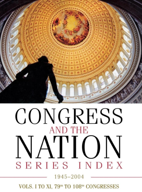 Book cover of: Congress and the Nation® Index 1945–2004, Vols. I–XI, 79th–108th Congresses. By: CQ Press