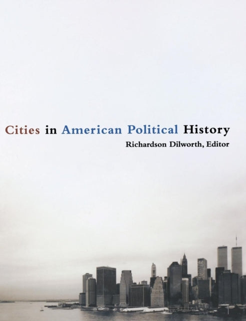 Book cover of: Cities in American Political History. By: Richardson Dilworth