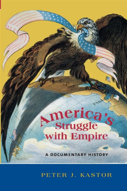 Book cover of: America's Struggle with Empire. By: Peter J. Kastor