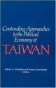 Book cover of: Contending Approaches to the Political Economy of Taiwan