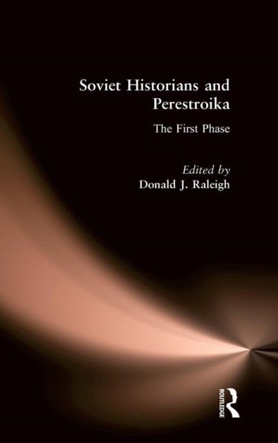 Book cover of: Soviet Historians and Perestroika: The First Phase. By: Donald J. Raleigh
