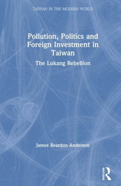 Book cover of: Pollution, Politics and Foreign Investment in Taiwan. By: James Reardon-Anderson
