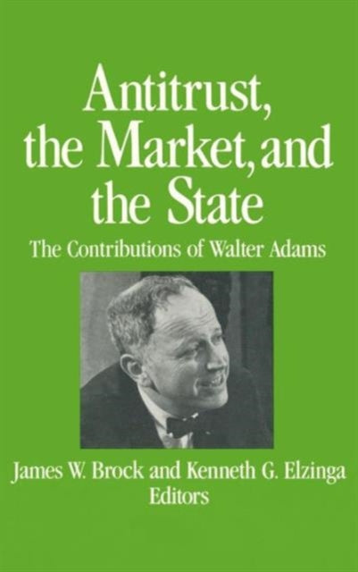 Book cover of: Antitrust, the Market and the State. By: James W. Brock