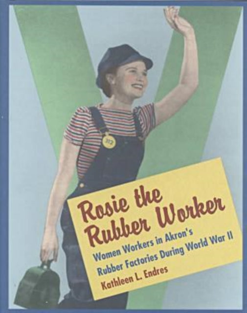 Book cover of: Rosie the Rubber Worker. By: Kathleen L. Endres