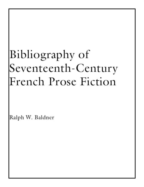 Book cover of: Bibliography of Seventeenth-Century French Prose Fiction. By: R. W. Baldner