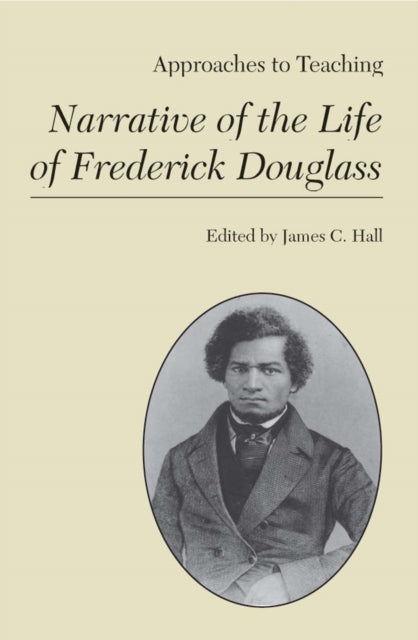 Book cover of: Approaches to Teaching Narrative of the Life of Frederick Douglas. By: James C. Hall