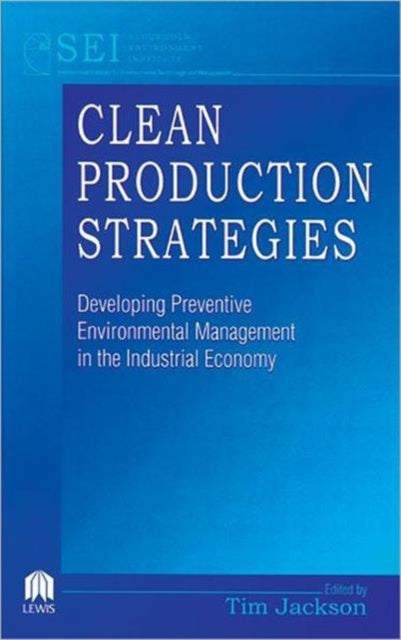 Book cover of: Clean Production Strategies Developing Preventive Environmental Management in the Industrial Economy. By: Tim Jackson