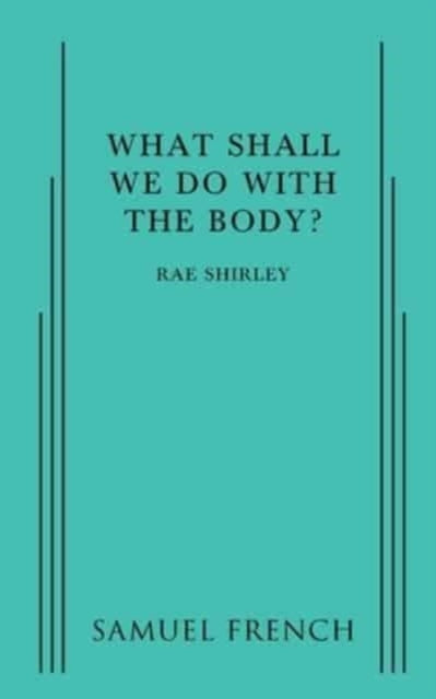 Book cover of: What Shall We Do with the Body?. By: RAE SHIRLEY