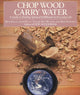 Book cover of: Chop Wood, Carry Water