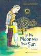 Book cover of: If My Moon Was Your Sun. By: Andreas Steinhöfel