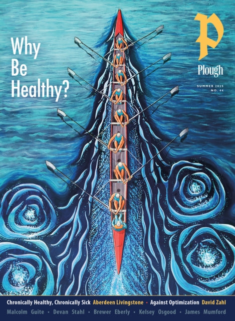 Book cover of: Plough Quarterly No. 44 – Why Be Healthy?