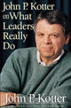 Book cover of: John P. Kotter on What Leaders Really Do