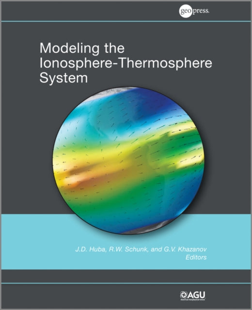 Book cover of: Modeling the Ionosphere-Thermosphere. By: J. D. Huba