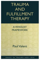 Book cover of: Trauma and Fulfillment Therapy: A Wholist Framework. By: Paul Valent