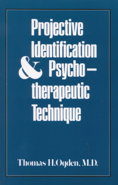 Book cover of: Projective Identification and Psychotherapeutic Technique. By: Thomas H. Ogden