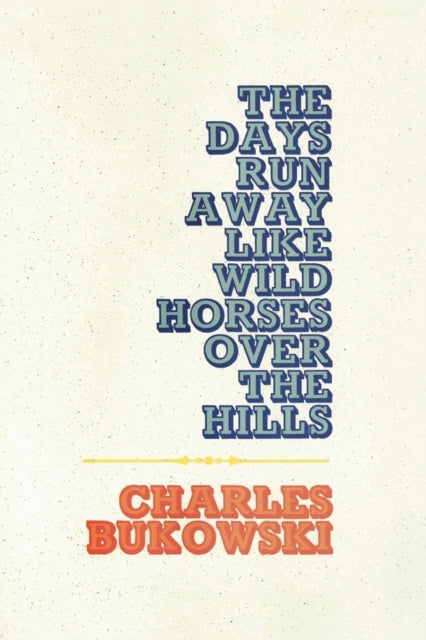 Book cover of: Days Run Away Like Wild Horses. By: Charles Bukowski