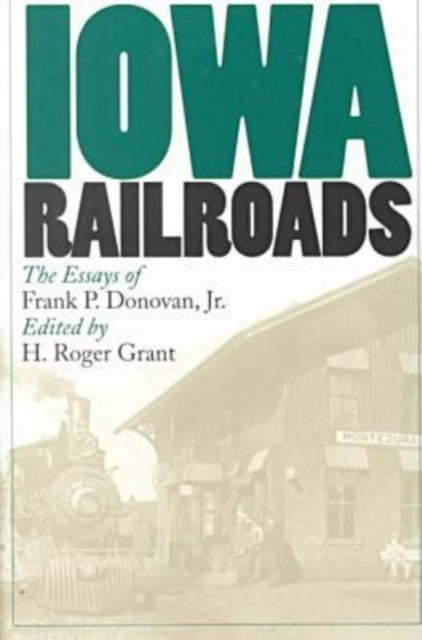 Book cover of: Iowa Railroads. By: Frank P. Donovan