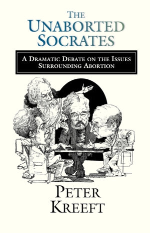 Unaborted Socrates – A Dramatic Debate on the Issues Surrounding Abortion