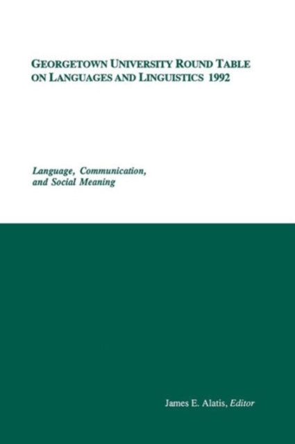 Book cover of: Georgetown University Round Table on Languages and Linguistics (GURT) 1992: Language, Communication, and Social Meaning. By: James E. Alatis